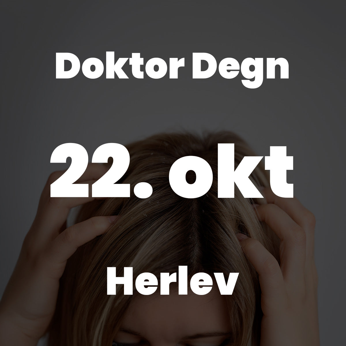 HER Doktor Degn EDU 
d. 22/10 25 kl. 18.00-21.00 
Frisørland, Virkeholm 3, 2730 Herlev